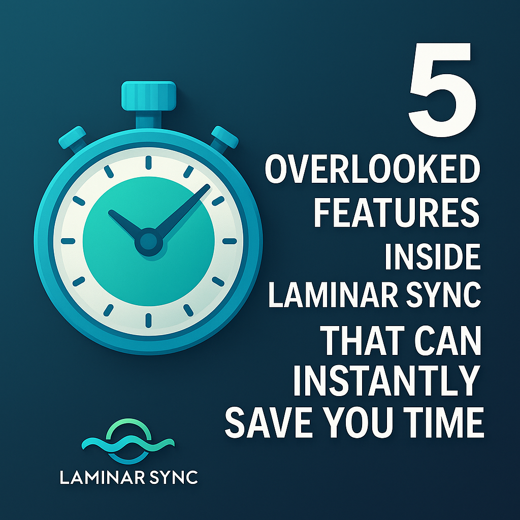 5 Overlooked Features Inside Laminar Sync That Can Instantly Save You Time